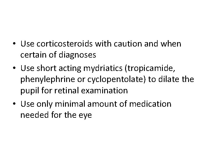  • Use corticosteroids with caution and when certain of diagnoses • Use short