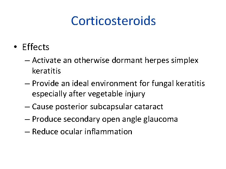 Corticosteroids • Effects – Activate an otherwise dormant herpes simplex keratitis – Provide an
