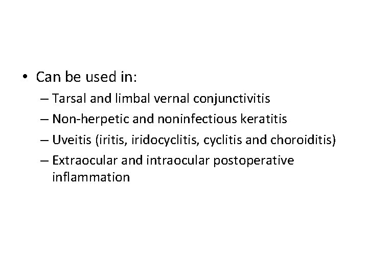  • Can be used in: – Tarsal and limbal vernal conjunctivitis – Non-herpetic