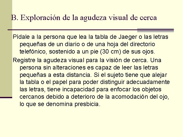 B. Exploración de la agudeza visual de cerca Pídale a la persona que lea B. Exploración de la agudeza visual de cerca Pídale a la persona que lea