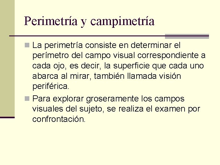 Perimetría y campimetría n La perimetría consiste en determinar el perímetro del campo visual Perimetría y campimetría n La perimetría consiste en determinar el perímetro del campo visual