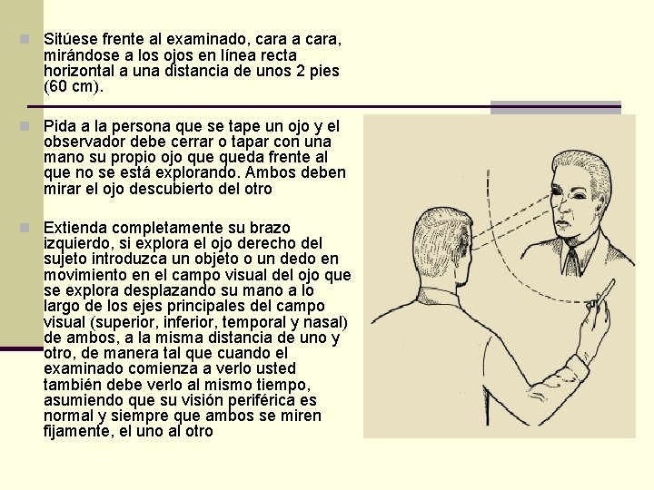 n Sitúese frente al examinado, cara a cara, mirándose a los ojos en línea n Sitúese frente al examinado, cara a cara, mirándose a los ojos en línea