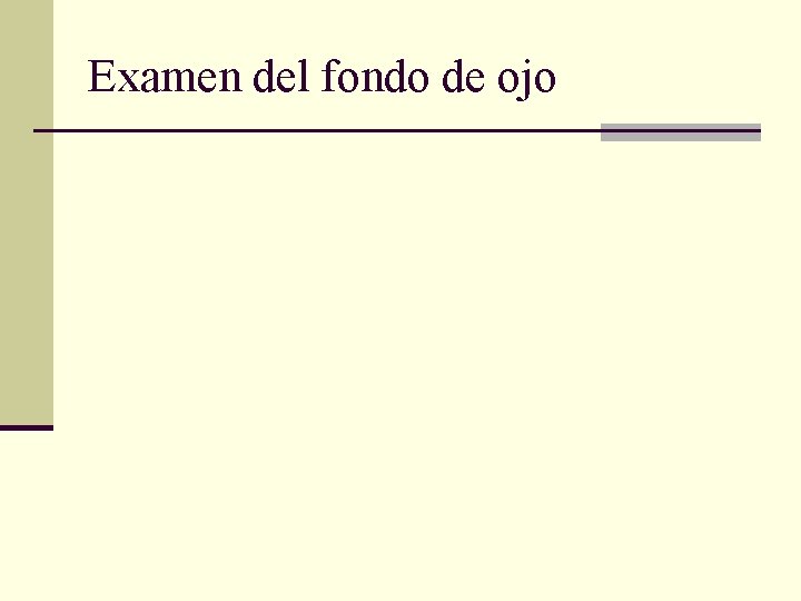 Examen del fondo de ojo Examen del fondo de ojo