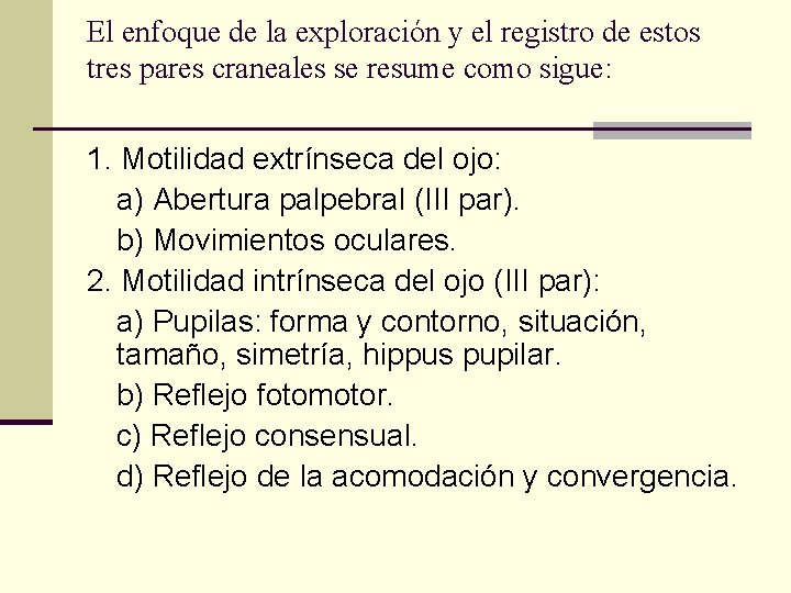 El enfoque de la exploración y el registro de estos tres pares craneales se El enfoque de la exploración y el registro de estos tres pares craneales se