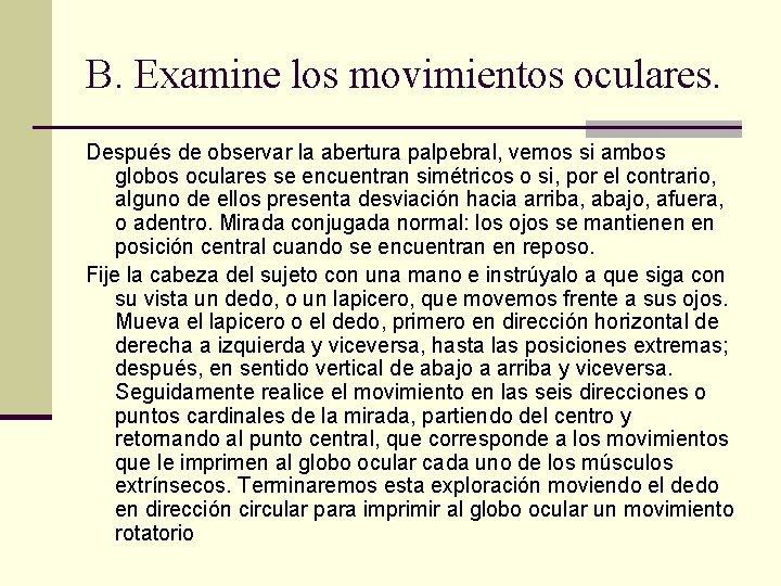 B. Examine los movimientos oculares. Después de observar la abertura palpebral, vemos si ambos B. Examine los movimientos oculares. Después de observar la abertura palpebral, vemos si ambos