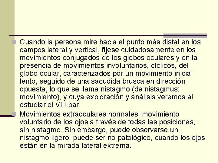n Cuando la persona mire hacia el punto más distal en los campos lateral n Cuando la persona mire hacia el punto más distal en los campos lateral