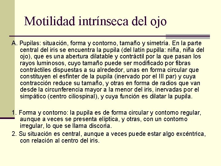 Motilidad intrínseca del ojo A. Pupilas: situación, forma y contorno, tamaño y simetría. En Motilidad intrínseca del ojo A. Pupilas: situación, forma y contorno, tamaño y simetría. En