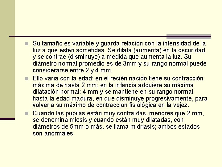 n Su tamaño es variable y guarda relación con la intensidad de la luz n Su tamaño es variable y guarda relación con la intensidad de la luz