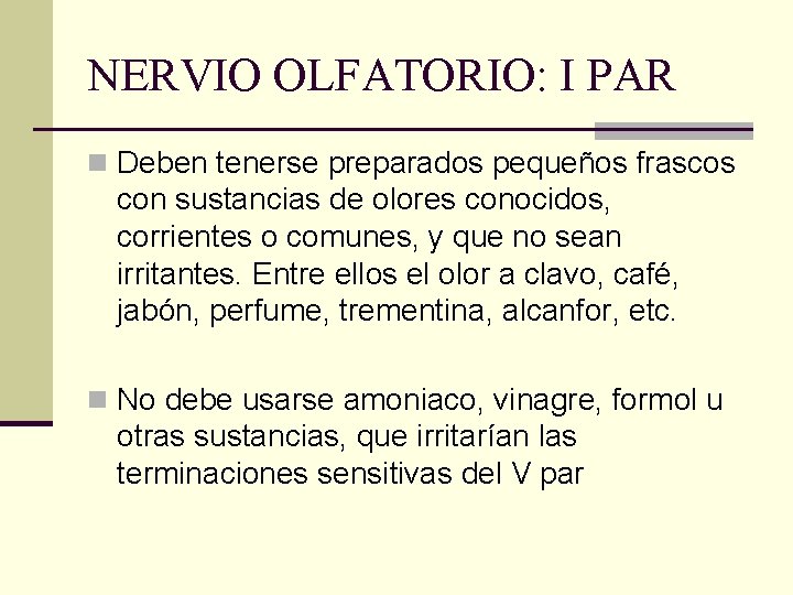 NERVIO OLFATORIO: I PAR n Deben tenerse preparados pequeños frascos con sustancias de olores NERVIO OLFATORIO: I PAR n Deben tenerse preparados pequeños frascos con sustancias de olores