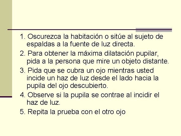 1. Oscurezca la habitación o sitúe al sujeto de espaldas a la fuente de 1. Oscurezca la habitación o sitúe al sujeto de espaldas a la fuente de