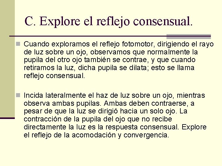 C. Explore el reflejo consensual. n Cuando exploramos el reflejo fotomotor, dirigiendo el rayo C. Explore el reflejo consensual. n Cuando exploramos el reflejo fotomotor, dirigiendo el rayo