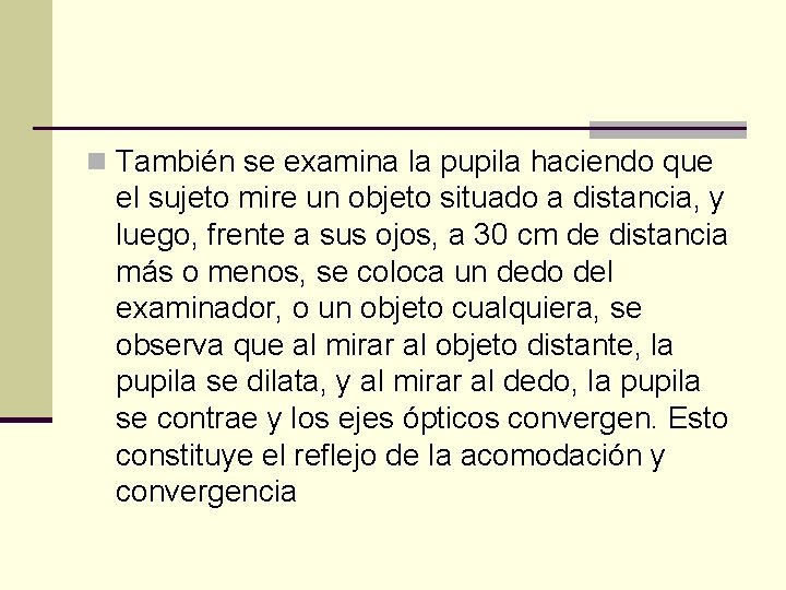 n También se examina la pupila haciendo que el sujeto mire un objeto situado n También se examina la pupila haciendo que el sujeto mire un objeto situado
