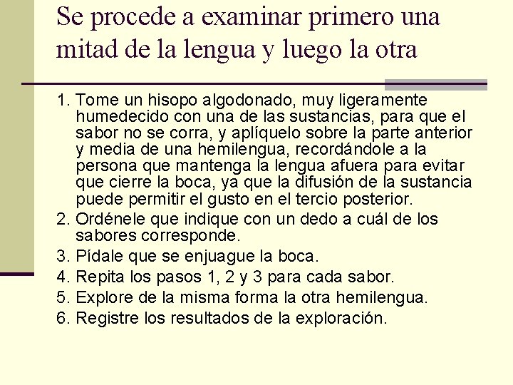 Se procede a examinar primero una mitad de la lengua y luego la otra Se procede a examinar primero una mitad de la lengua y luego la otra