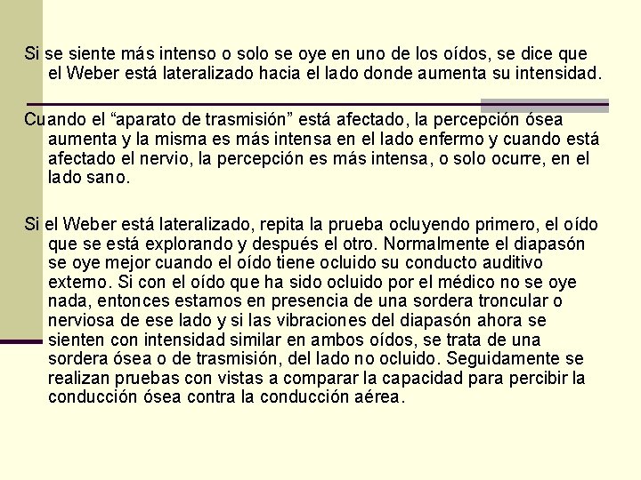 Si se siente más intenso o solo se oye en uno de los oídos, Si se siente más intenso o solo se oye en uno de los oídos,