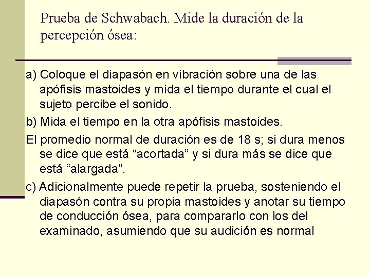 Prueba de Schwabach. Mide la duración de la percepción ósea: a) Coloque el diapasón Prueba de Schwabach. Mide la duración de la percepción ósea: a) Coloque el diapasón