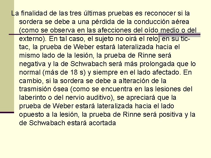 La finalidad de las tres últimas pruebas es reconocer si la sordera se debe La finalidad de las tres últimas pruebas es reconocer si la sordera se debe