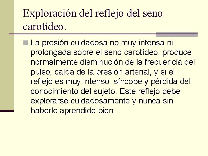 Exploración del reflejo del seno carotídeo. n La presión cuidadosa no muy intensa ni Exploración del reflejo del seno carotídeo. n La presión cuidadosa no muy intensa ni