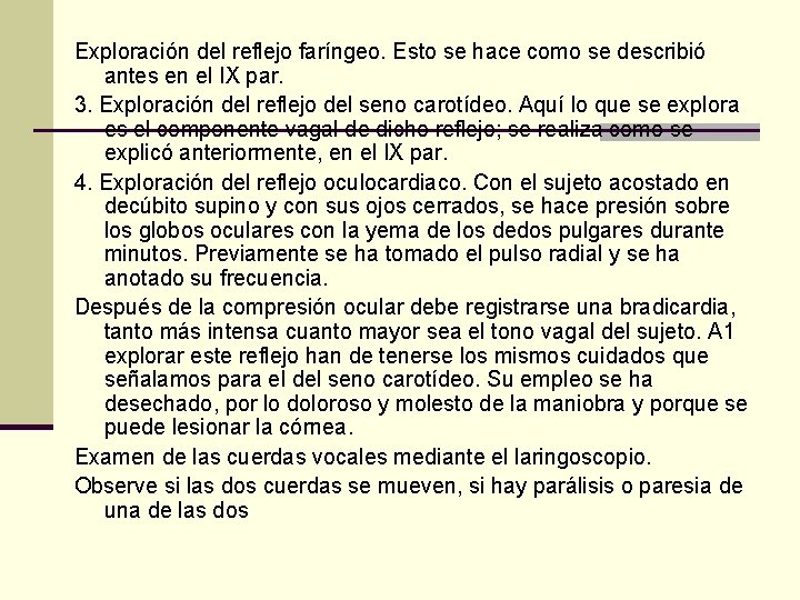 Exploración del reflejo faríngeo. Esto se hace como se describió antes en el IX Exploración del reflejo faríngeo. Esto se hace como se describió antes en el IX