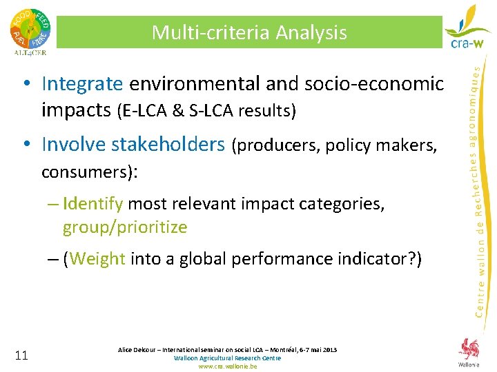 Multi-criteria Analysis • Integrate environmental and socio-economic impacts (E-LCA & S-LCA results) • Involve Multi-criteria Analysis • Integrate environmental and socio-economic impacts (E-LCA & S-LCA results) • Involve
