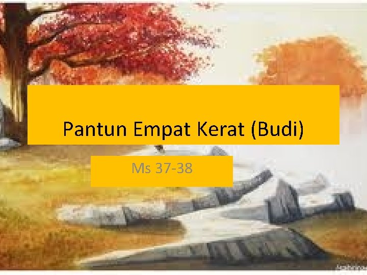 Pantun Empat Kerat (Budi) Ms 37 -38 