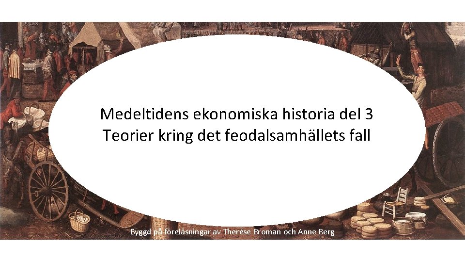 Medeltidens ekonomiska historia del 3 Teorier kring det feodalsamhällets fall Hanna. Enefalk@kau. se Byggd