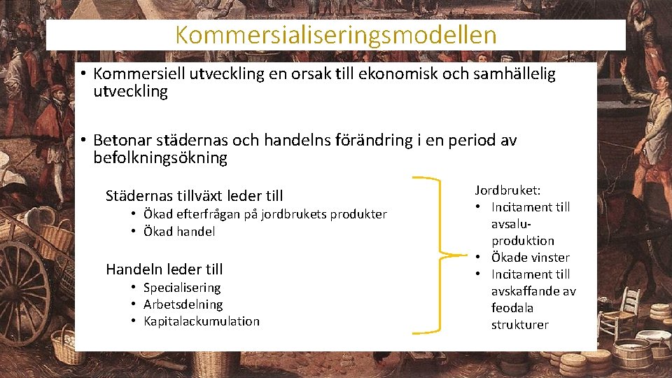 Kommersialiseringsmodellen • Kommersiell utveckling en orsak till ekonomisk och samhällelig utveckling • Betonar städernas