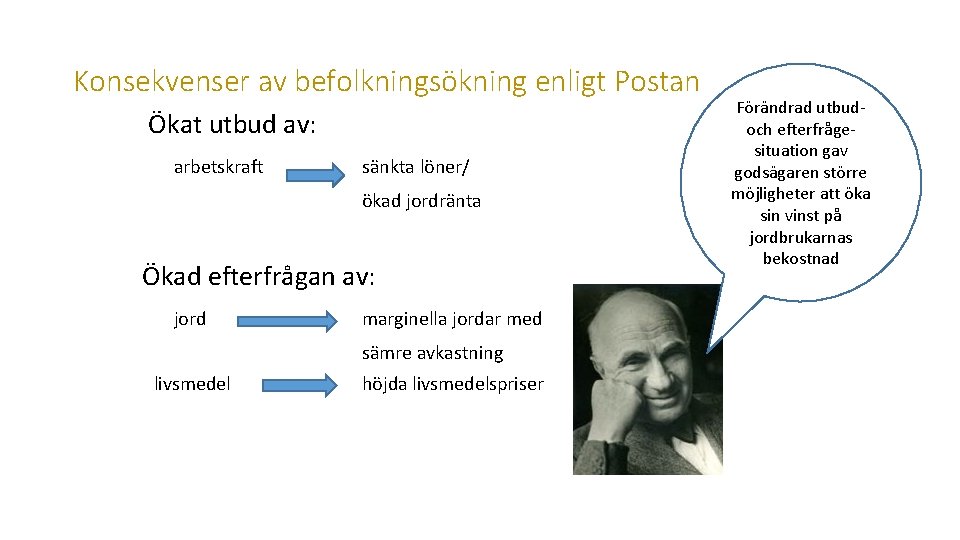 Konsekvenser av befolkningsökning enligt Postan Ökat utbud av: arbetskraft sänkta löner/ ökad jordränta Ökad