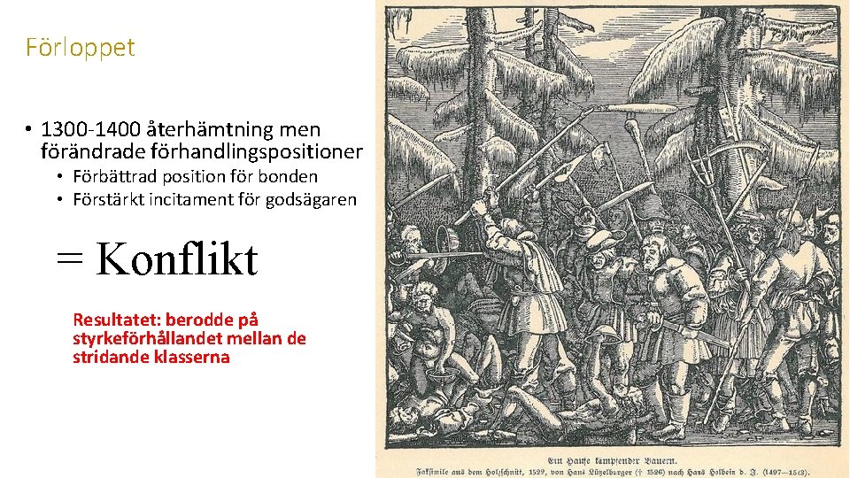 Förloppet • 1300 -1400 återhämtning men förändrade förhandlingspositioner • Förbättrad position för bonden •