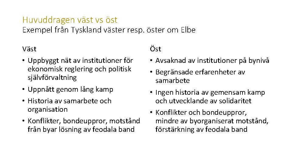 Huvuddragen väst vs öst Exempel från Tyskland väster resp. öster om Elbe Väst •