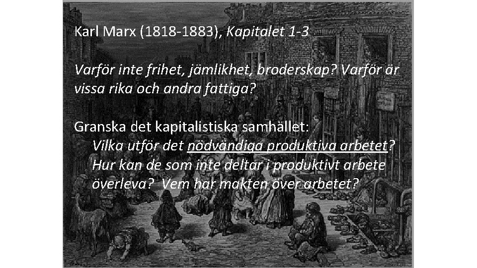 Karl Marx (1818 -1883), Kapitalet 1 -3 Varför inte frihet, jämlikhet, broderskap? Varför är