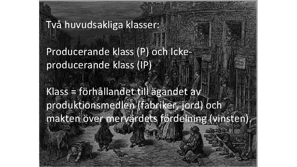 Två huvudsakliga klasser: Producerande klass (P) och Ickeproducerande klass (IP) Klass = förhållandet till