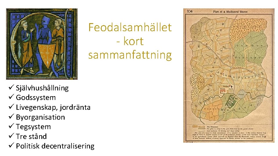 Feodalsamhället - kort sammanfattning ü Självhushållning ü Godssystem ü Livegenskap, jordränta ü Byorganisation ü