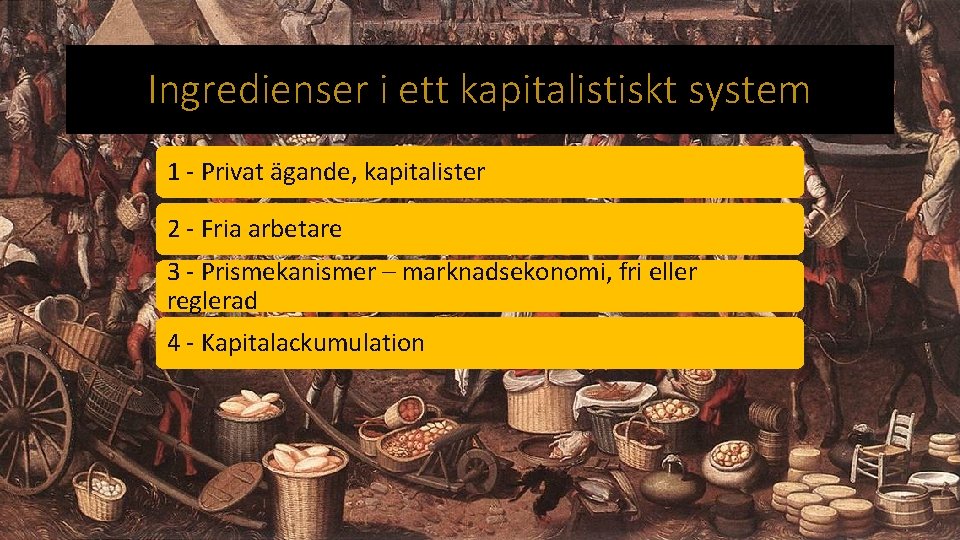 Ingredienser i ett kapitalistiskt system 1 - Privat ägande, kapitalister 2 - Fria arbetare