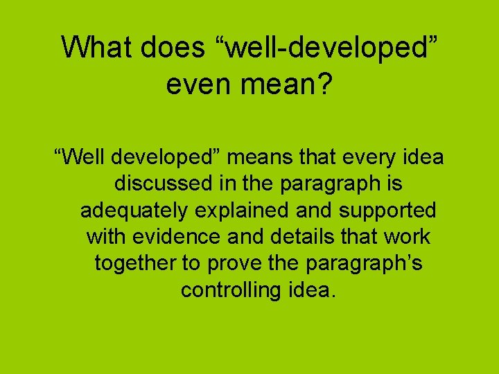 What does “well-developed” even mean? “Well developed” means that every idea discussed in the
