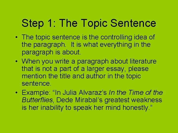 Step 1: The Topic Sentence • The topic sentence is the controlling idea of