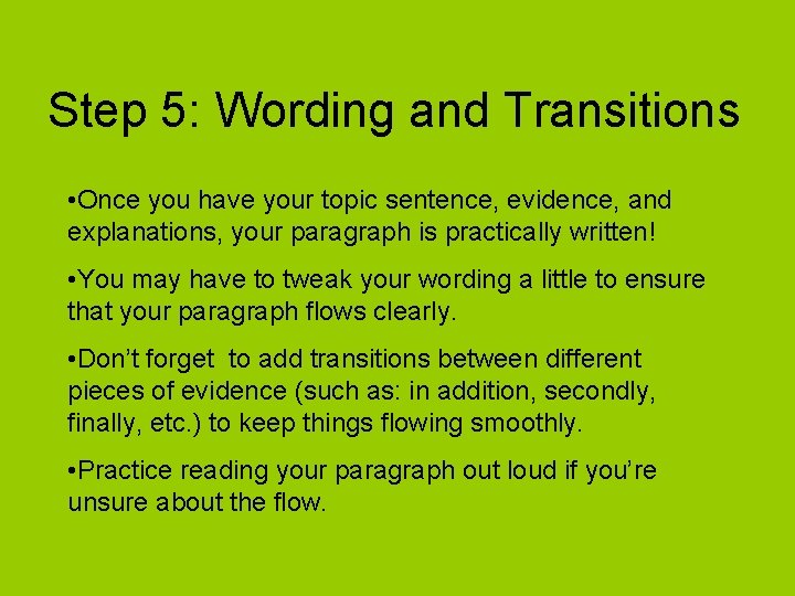 Step 5: Wording and Transitions • Once you have your topic sentence, evidence, and