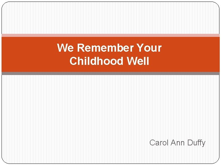 We Remember Your Childhood Well Carol Ann Duffy 