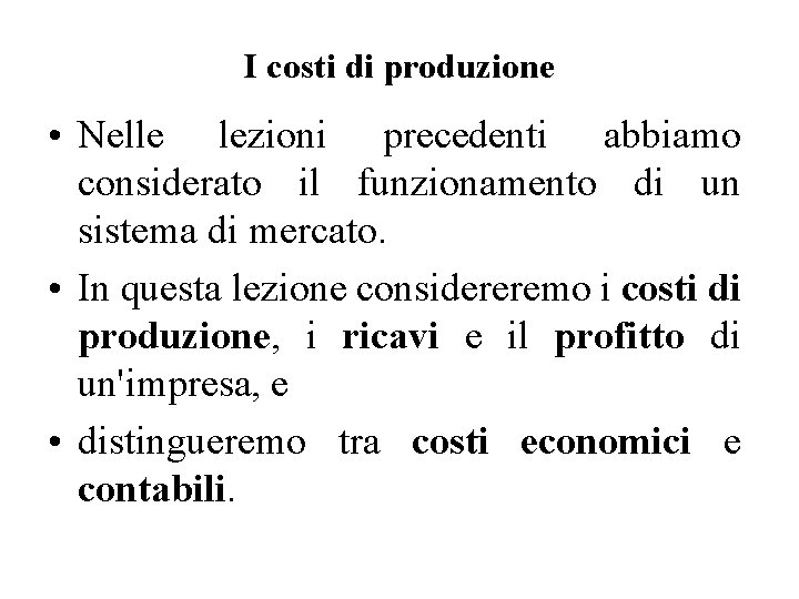 I costi di produzione • Nelle lezioni precedenti abbiamo considerato il funzionamento di un