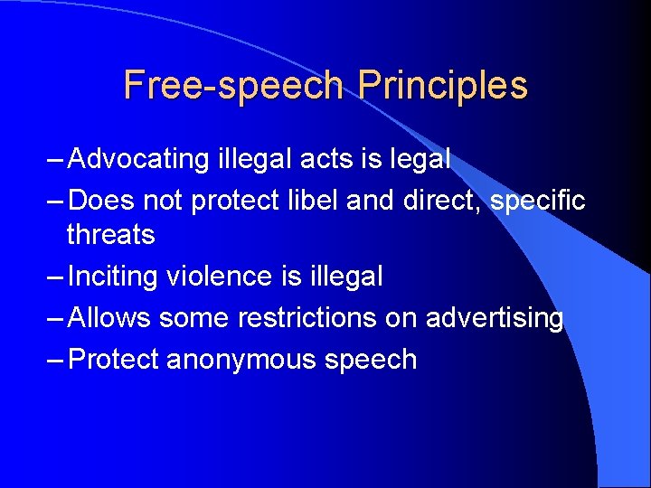 Free-speech Principles – Advocating illegal acts is legal – Does not protect libel and