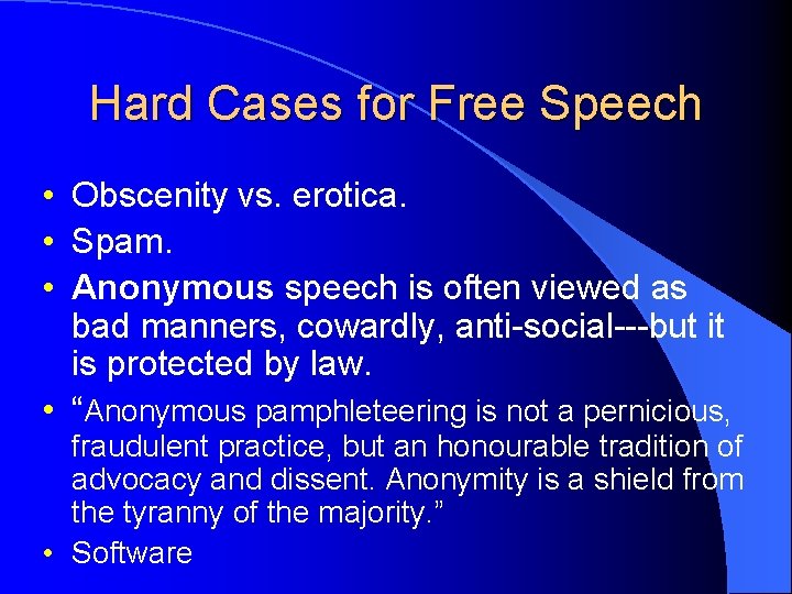 Hard Cases for Free Speech • Obscenity vs. erotica. • Spam. • Anonymous speech