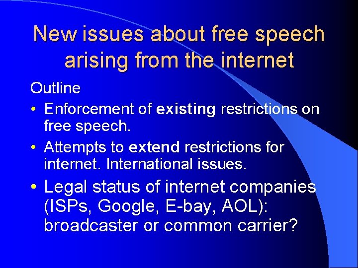New issues about free speech arising from the internet Outline • Enforcement of existing