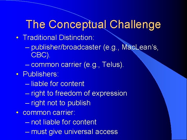 The Conceptual Challenge • Traditional Distinction: – publisher/broadcaster (e. g. , Mac. Lean’s, CBC).