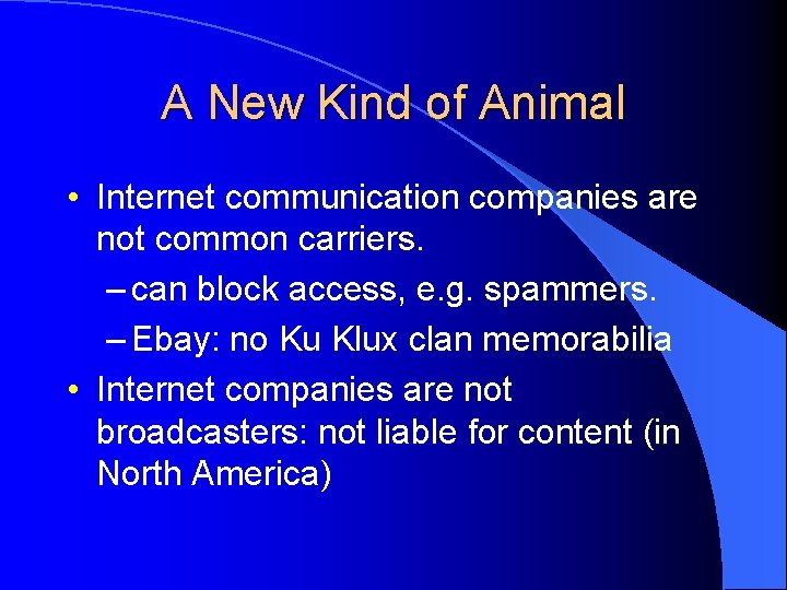 A New Kind of Animal • Internet communication companies are not common carriers. –