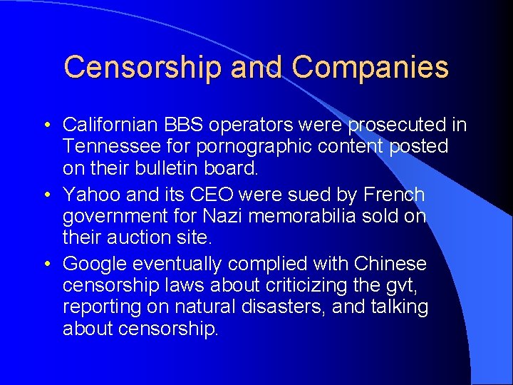 Censorship and Companies • Californian BBS operators were prosecuted in Tennessee for pornographic content