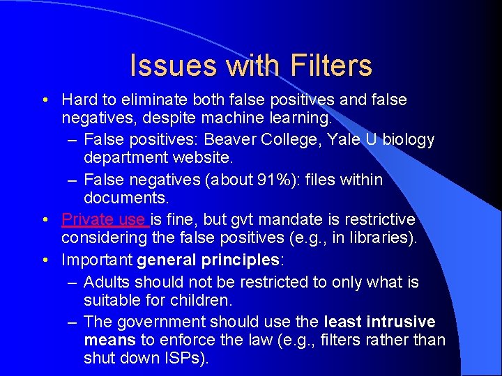 Issues with Filters • Hard to eliminate both false positives and false negatives, despite