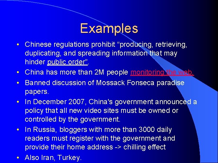 Examples • Chinese regulations prohibit “producing, retrieving, duplicating, and spreading information that may hinder
