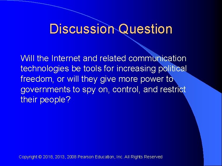 Discussion Question Will the Internet and related communication technologies be tools for increasing political