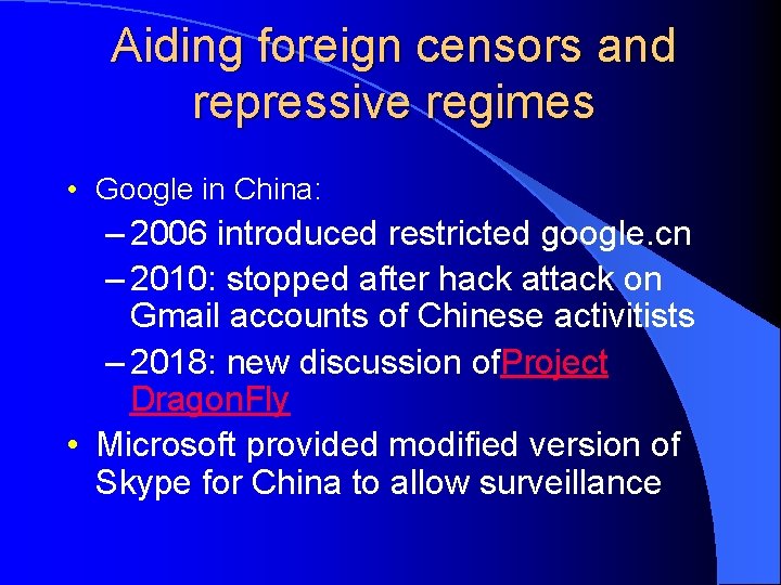 Aiding foreign censors and repressive regimes • Google in China: – 2006 introduced restricted