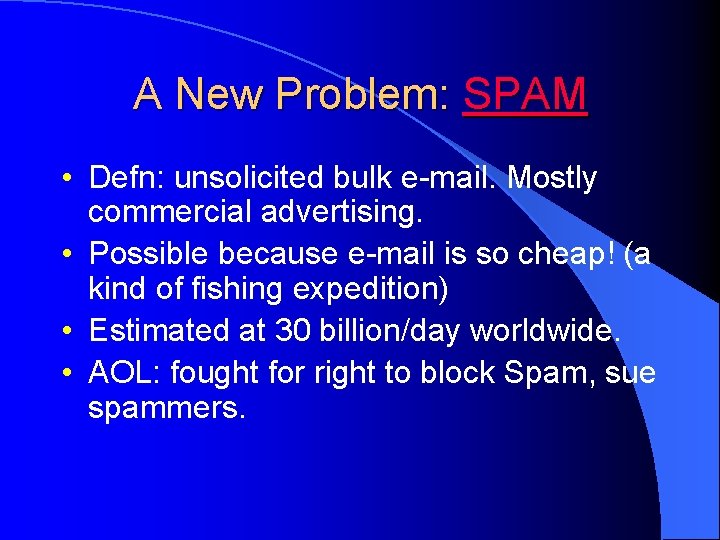 A New Problem: SPAM • Defn: unsolicited bulk e-mail. Mostly commercial advertising. • Possible