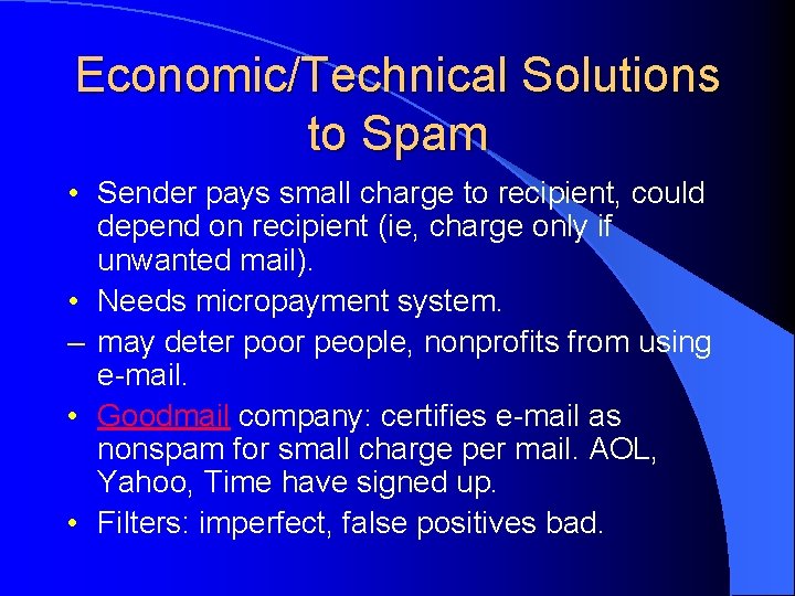 Economic/Technical Solutions to Spam • Sender pays small charge to recipient, could depend on